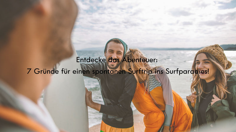 Entdecke das Abenteuer: 7 Gründe für einen spontanen Surftrip ins Surfparadies! 🏄‍♂️🌊