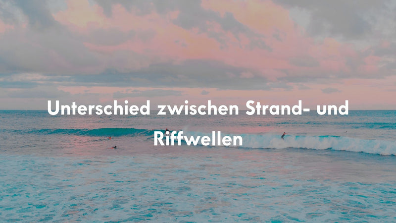 Unterschied zwischen Strand- und Riffwellen