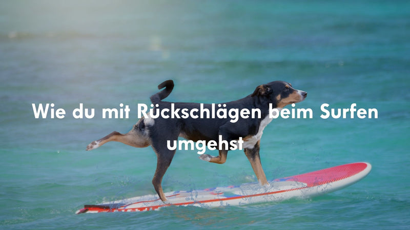 Wie du mit Rückschlägen beim Surfen umgehst