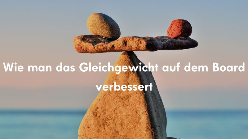 Wie man das Gleichgewicht auf dem Board verbessert