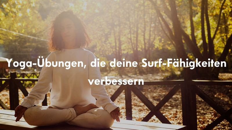 Yoga-Übungen, die deine Surf-Fähigkeiten verbessern