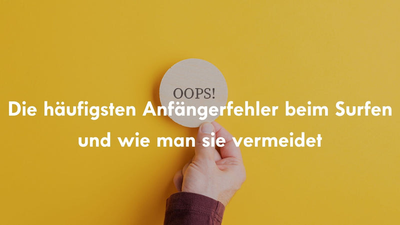Die häufigsten Anfängerfehler beim Surfen und wie man sie vermeidet