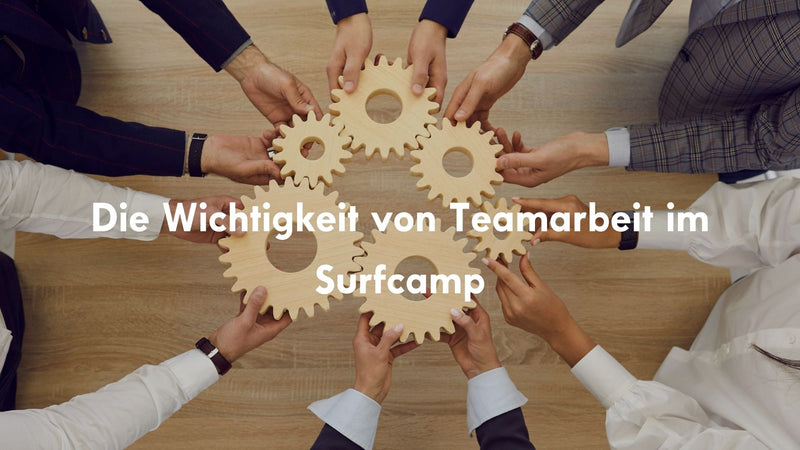Die Wichtigkeit von Teamarbeit im Surfcamp