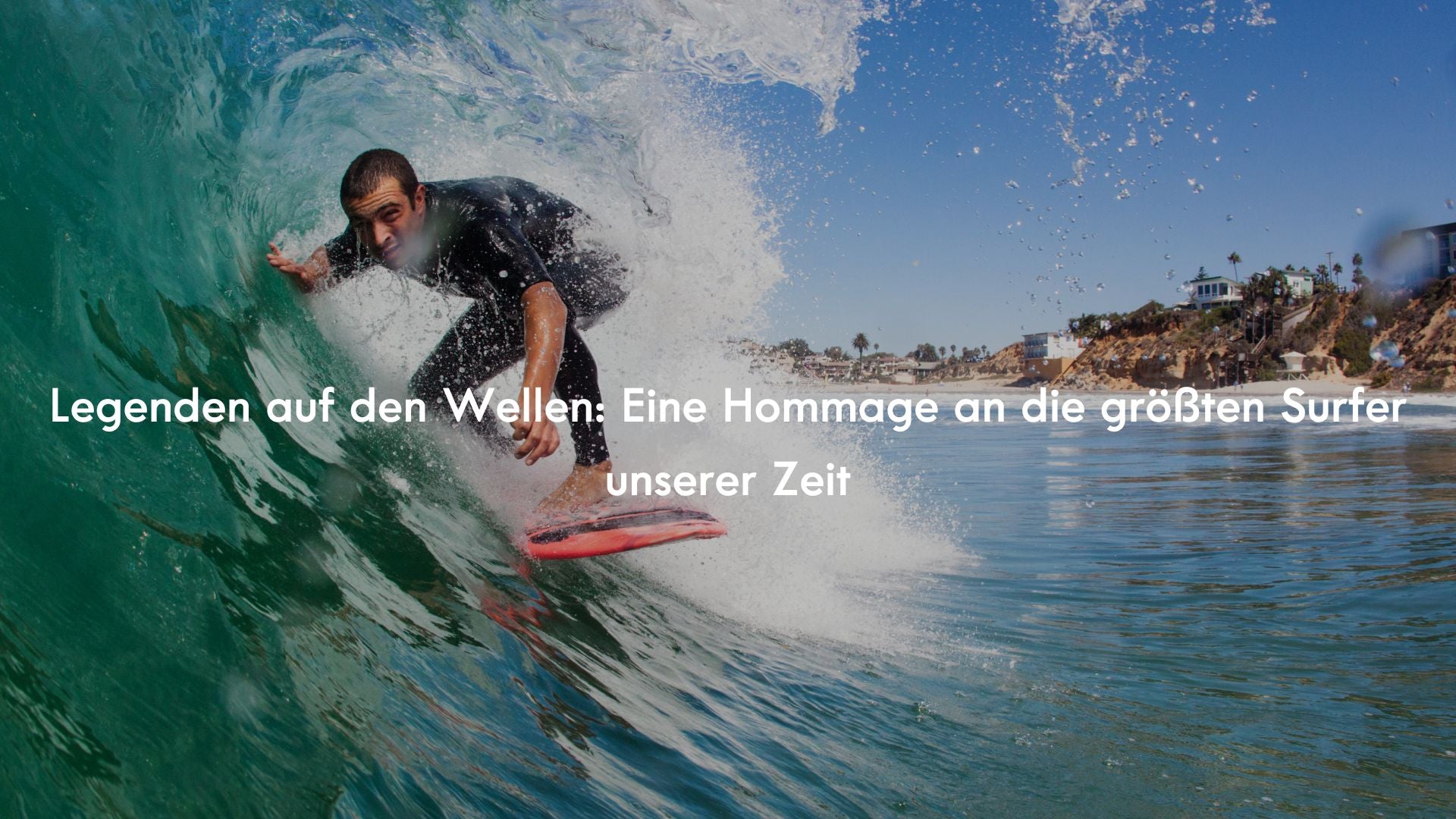 Legenden auf den Wellen: Eine Hommage an die größten Surfer unserer Zeit